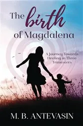 Book cover of The Birth of Magdalena by MB Antevasin
