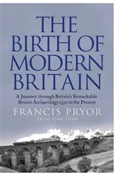 Book cover of The Birth of Modern Britain by Francis Pryor
