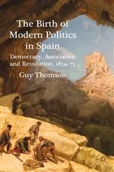 Book cover of The Birth of Modern Politics in Spain by G. Thomson