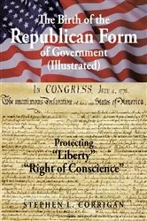 Book cover of The Birth of the Republican Form of Government by Stephen L. Corrigan