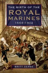 Book cover of The Birth of the Royal Marines, 1664-1802 by Britt Wyatt Britt Wyatt Zerbe