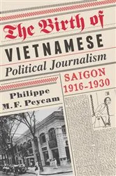 Book cover of The Birth of Vietnamese Political Journalism by Philippe Peycam