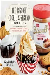 Book cover of The Biscoff Cookie & Spread Cookbook: Irresistible Cupcakes, Cookies, Confections, and More by Katrina Bahl