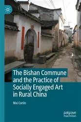 Book cover of The Bishan Commune and the Practice of Socially Engaged Art in Rural China by Mai Corlin