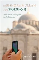Book cover of The Bishop, the Mullah, and the Smartphone by Bryan Winters