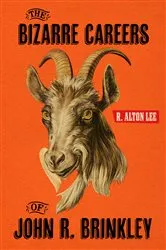 Book cover of The Bizarre Careers of John R. Brinkley by R. Alton Lee