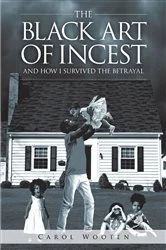 Book cover of The Black Art of Incest and How I Survived the Betrayal by Carol Wooten