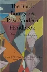 Book cover of The Black Bourgeois Post-Modern Handbook: The Trump Age by Von Gneisenau