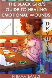 Book cover of The Black Girl's Guide to Healing Emotional Wounds Devotional by Nijiama Smalls