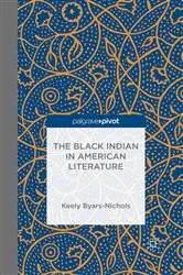 Book cover of The Black Indian in American Literature by K. Byars-Nichols