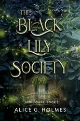 Book cover of The Black Lily Society by Alice G Holmes