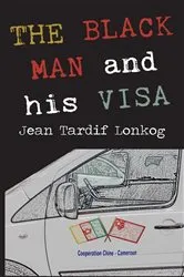 Book cover of The Black Man and his Visa by Tardif Lonkog