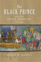 Book cover of The Black Prince and the Grande Chevauchée of 1355 by Mollie M. Madden