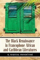Book cover of The Black Renaissance in Francophone African and Caribbean Literatures by K. Martial Frindéthié