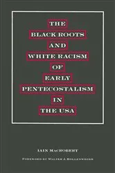 Book cover of The Black Roots and White Racism of Early Pentecostalism in the USA by Walter J Hollenweger