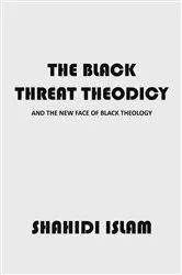 Book cover of The Black Threat Theodicy by Shahidi Islam