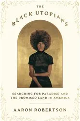 Book cover of The Black Utopians by Aaron Robertson