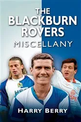 Book cover of The Blackburn Rovers Miscellany by Harry Berry