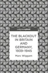 Book cover of The Blackout in Britain and Germany, 1939–1945 by Marc Wiggam