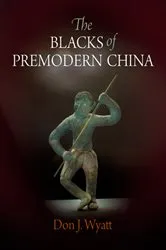 Book cover of The Blacks of Premodern China by Don J. Wyatt