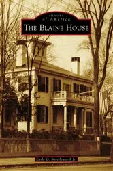 Book cover of The Blaine House by Earle G. Shettleworth Jr.