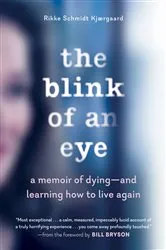 Book cover of The Blink of an Eye: A Memoir of Dying - and Learning How to Live Again by Rikke Schmidt Kjaergaard