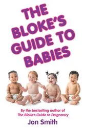 Book cover of The Bloke's Guide to Babies by Jon Smith
