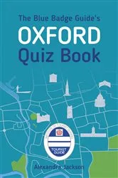 Book cover of The Blue Badge Guide's Oxford Quiz Book by Alexandra Jackson
