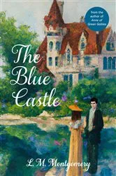 Book cover of The Blue Castle (Warbler Classics Annotated Edition) by L. M. Montgomery