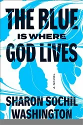 Book cover of The Blue Is Where God Lives by Sharon Sochil Washington