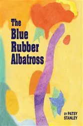 Book cover of The Blue Rubber Albatross by Patsy Stanley