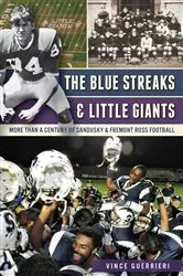 Book cover of The Blue Streaks & Little Giants: More than a Century of Sandusky & Fremont Ross Football by Vince Guerrieri