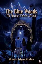 Book cover of The Blue Woods by Alejandra Delgado Mendoza