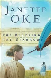 Book cover of The Bluebird and the Sparrow (Women of the West Book #10) by Janette Oke