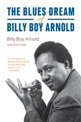 Book cover of The Blues Dream of Billy Boy Arnold by Billy Boy Arnold
