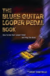 Book cover of The Blues Guitar Looper Pedal Book by Robitaille