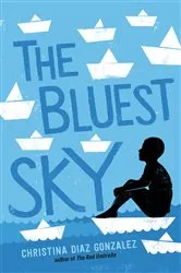 Book cover of The Bluest Sky by Christina Diaz Gonzalez