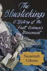 Book cover of The Bluestockings: A History of the First Women's Movement by Susannah Gibson