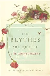 Book cover of The Blythes Are Quoted by L. M. Montgomery