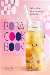 Book cover of The Boba Cookbook by Wendy Leung