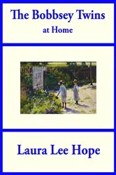 Book cover of The Bobbsey Twins at Home by Laura Lee Hope