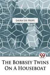 Book cover of The Bobbsey Twins on a Houseboat by Laura Lee Hope