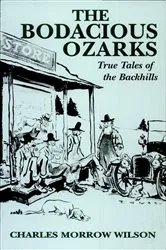 Book cover of The Bodacious Ozarks by Charles Morrow Wilson