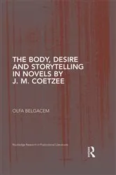 Book cover of The Body, Desire and Storytelling in Novels by J. M. Coetzee by Olfa Belgacem