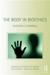 Book cover of The Body in Bioethics by Alastair V. Campbell
