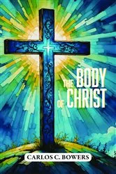 Book cover of The Body of Christ by Carlos C. Bowers