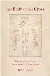 Book cover of The Body of the Cross by Travis E. Ables