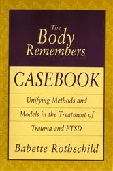Book cover of The Body Remembers Casebook: Unifying Methods and Models in the Treatment of Trauma and PTSD by Babette Rothschild
