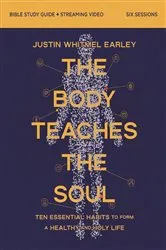 Book cover of The Body Teaches the Soul Bible Study Guide plus Streaming Video by Justin Whitmel Earley