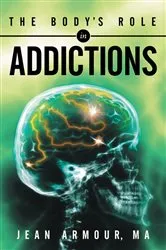 Book cover of The Body’S Role in Addictions by Jean Armour